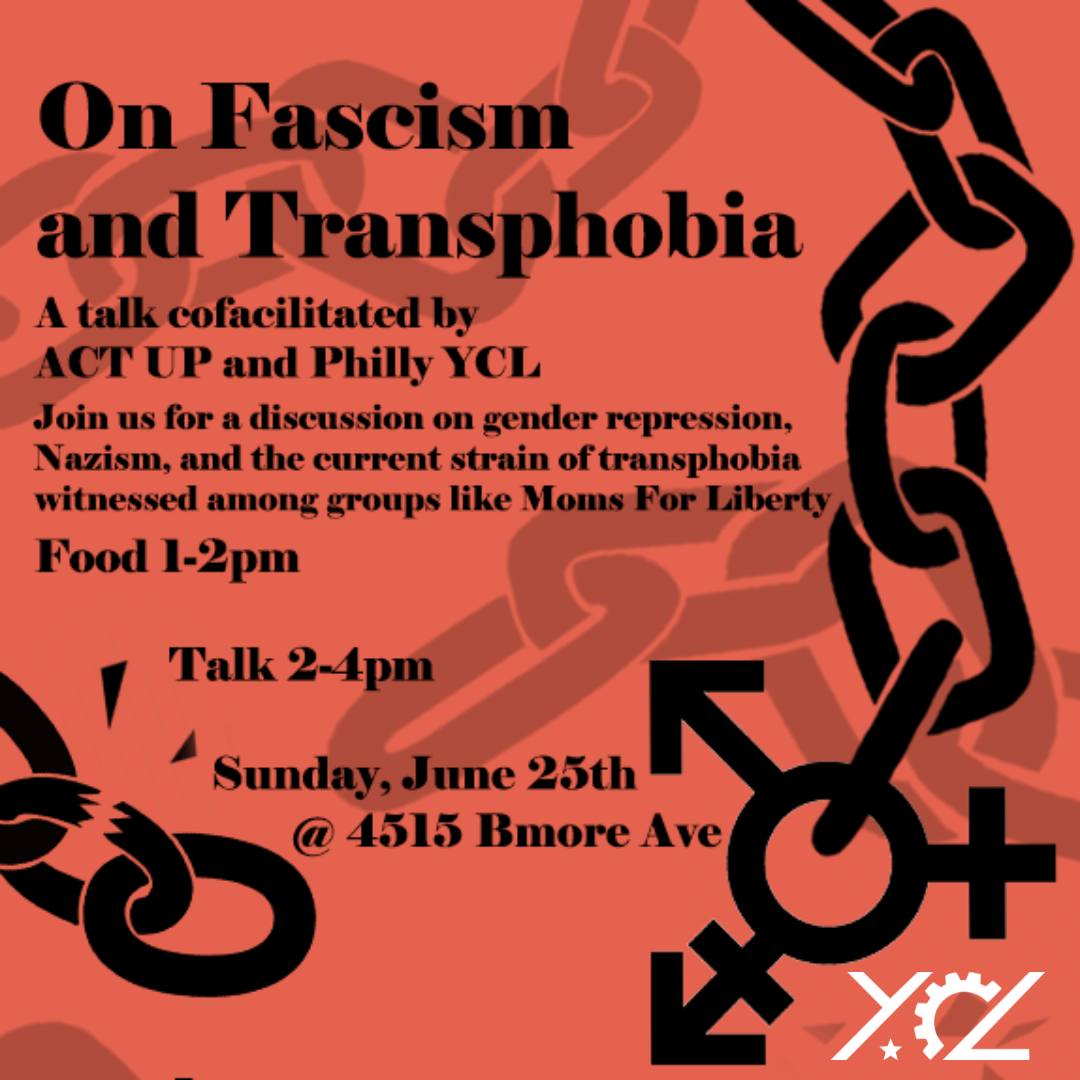 A red poster with the silhouette of chains being broken and the symbol representing gender inclusivity. Black text on the page reads 'On Fascism and Transphobia. A talk cofacilitated by ACT UP and Philly YCL. Join us for a discussion on gender repression, Nazism, and the current strain of transphobia witnessed amoung groups like Moms for Liberty. Food 1-2pm. Talk 2-4pm. Sunday June 25th @4515 Bmore Ave'